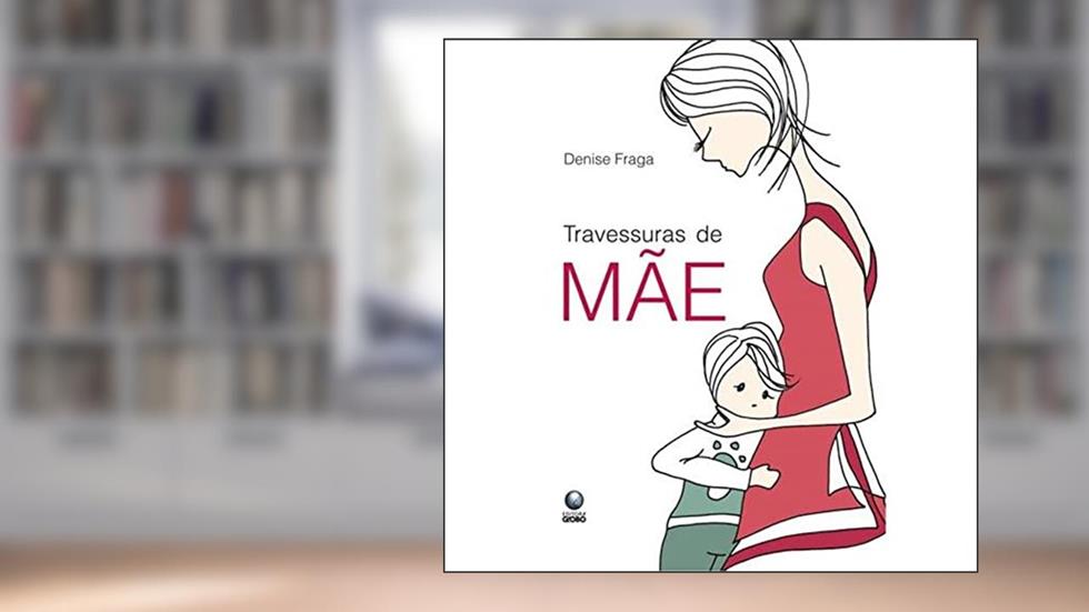 Travessuras De Mae, do autor Denise Fraga