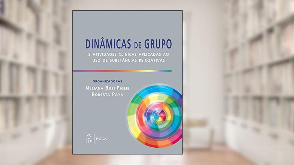 Dinâmicas de Grupo e Atividades Clínicas Aplicadas ao uso de Substância Psicoativas, do autor Figlie E FIGLIE E PAYA