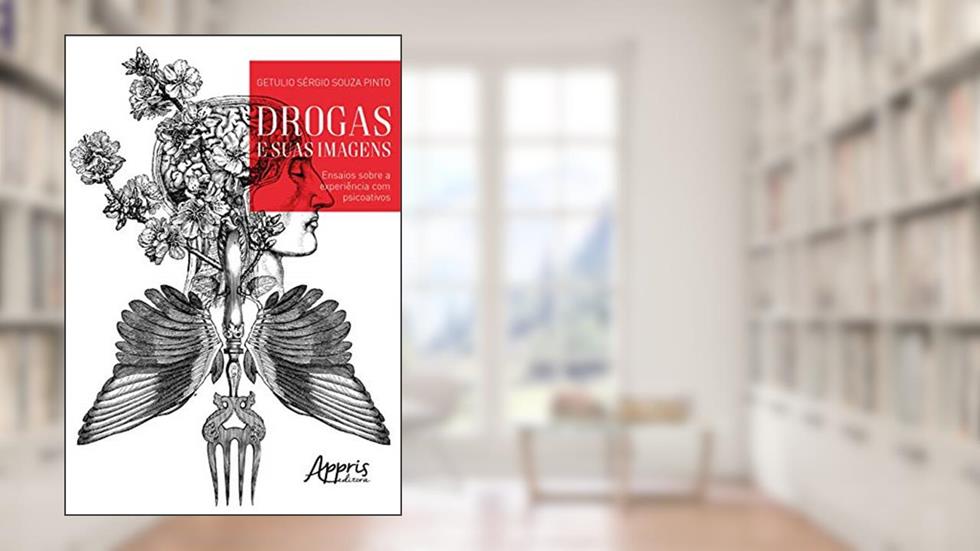 Drogas e suas imagens: ensaios sobre a experiência com psicoativos, do autor Getulio Sérgio Souza Pinto