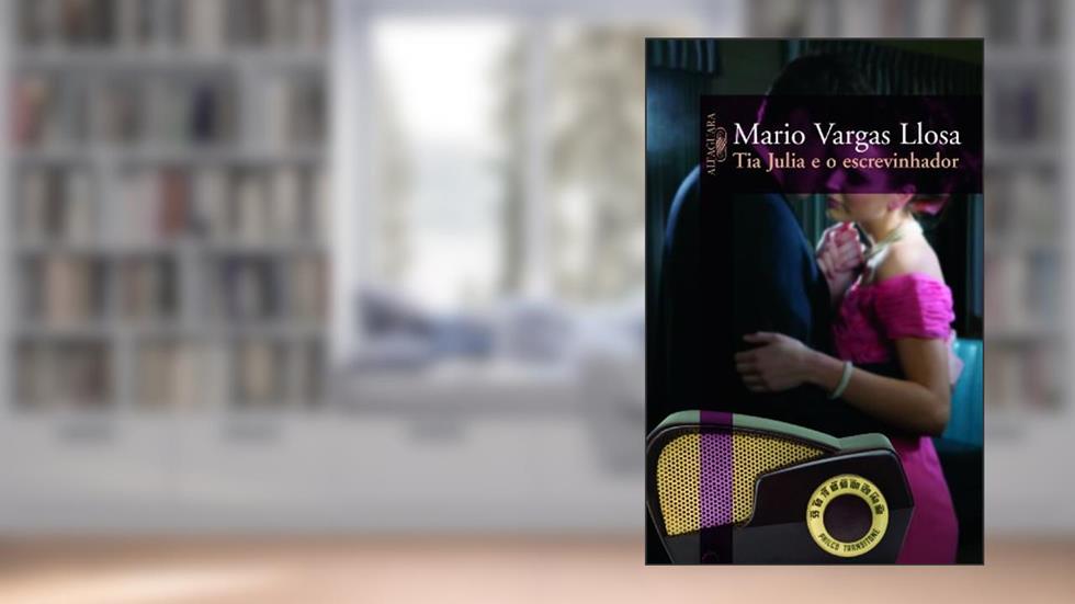Tia Julia e o escrevinhador, do autor Mario Vargas Llosa