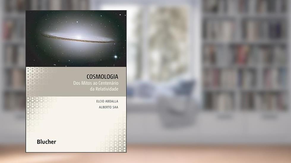 Cosmologia: dos Mitos ao Centenário da Relatividade, do autor Elcio Abdalla; Alberto Saa