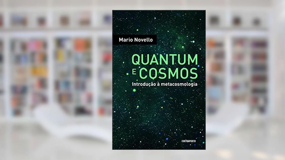 Quantum E Cosmos: Introdução A Metacosmologia, do autor Mario Novello