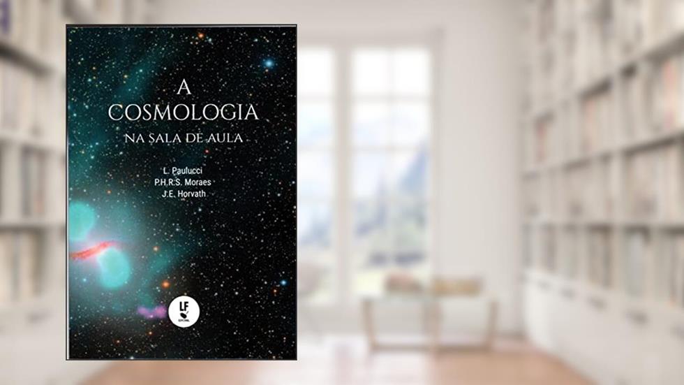 A cosmologia na sala de aula, do autor L. Paulucci; P.H.R.S. Moraes; Jorge Ernesto Horvath