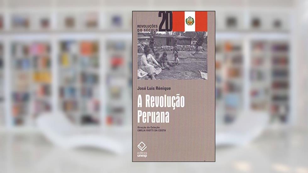 A Revolução Peruana, do autor José Luís Renique