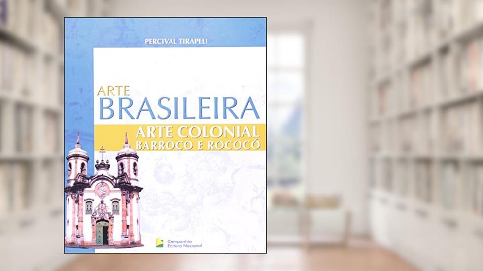 Arte Colonial. Barroco E Rococo Do Seculo Xvi Ao Xviii, do autor Percival Tirapeli