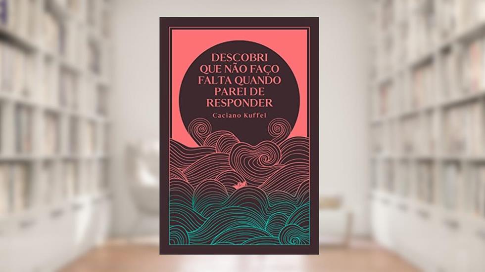 Descobri que não faço falta quando parei de responder, do autor Caciano Kuffel