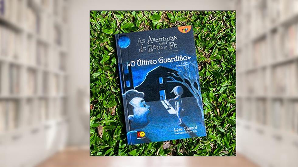 As Aventuras de Beto e Fê. O Último Guardião, do autor Leia Cassol