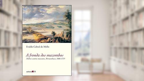 Capa de A fronda dos mazombos: Nobres Contra Mascotes, Pernambuco, 1666-1715, do autor Evaldo Cabral de Mello