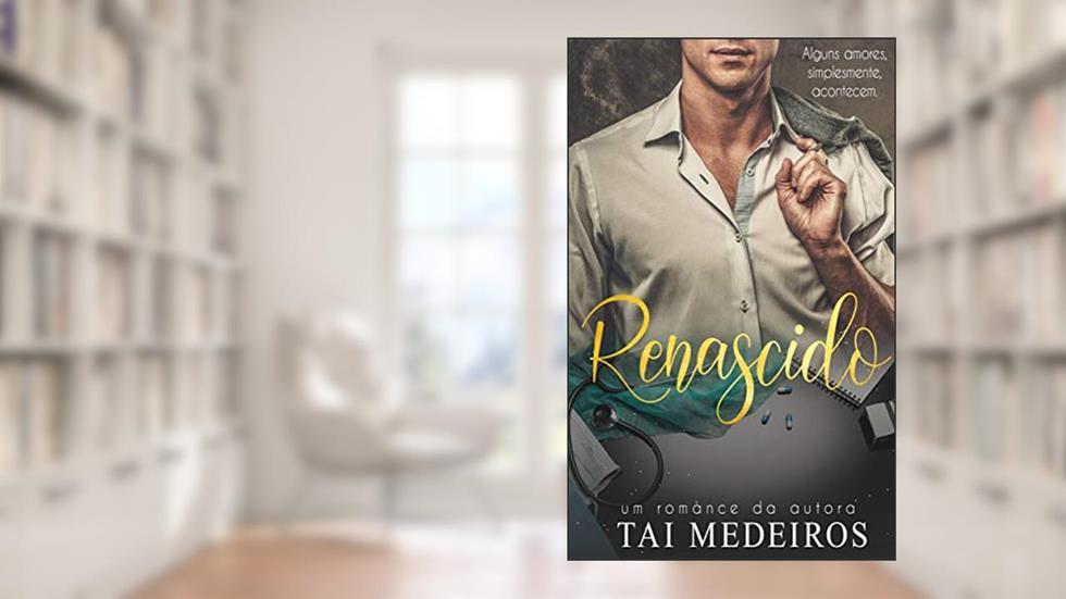 Renascido : Alguns amores, simplesmente, acontecem., do autor Tai Medeiros