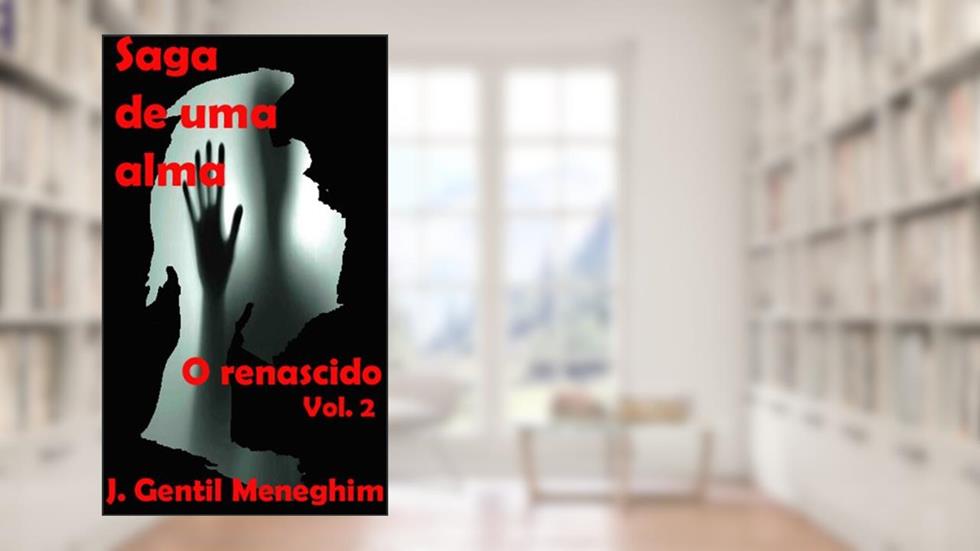 O renascido (Saga de uma alma Livro 2), do autor J. Gentil Meneghim