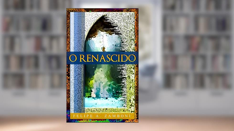 O Renascido, do autor Felipe Zamboni