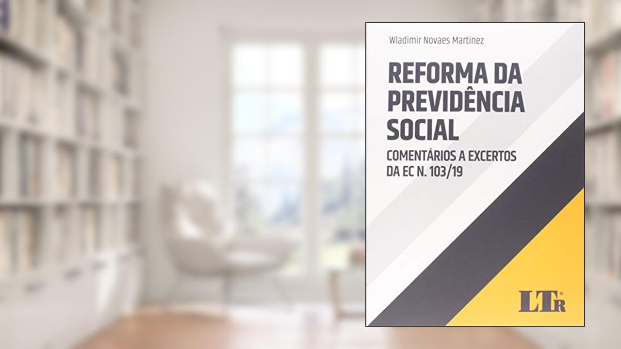 Capa de Reforma Da Previdência Social Comentários A Excertos Da Ec Nº 103/19, do autor Wladimir Novaes Martinez