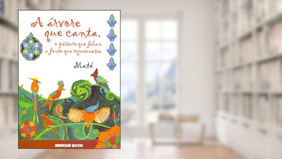 A Árvore que Canta, o Pássaro que Fala e a Fonte que Rejuvenesce, do autor Maté