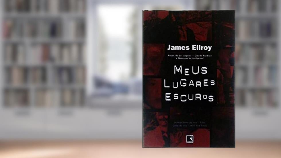 Meus lugares escuros, do autor James Ellroy