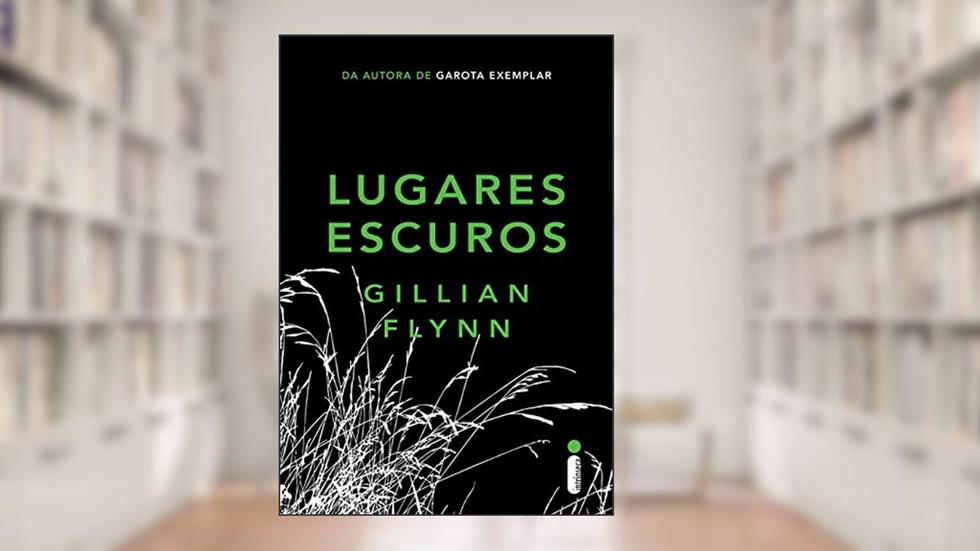 Lugares escuros, do autor Gillian Flynn