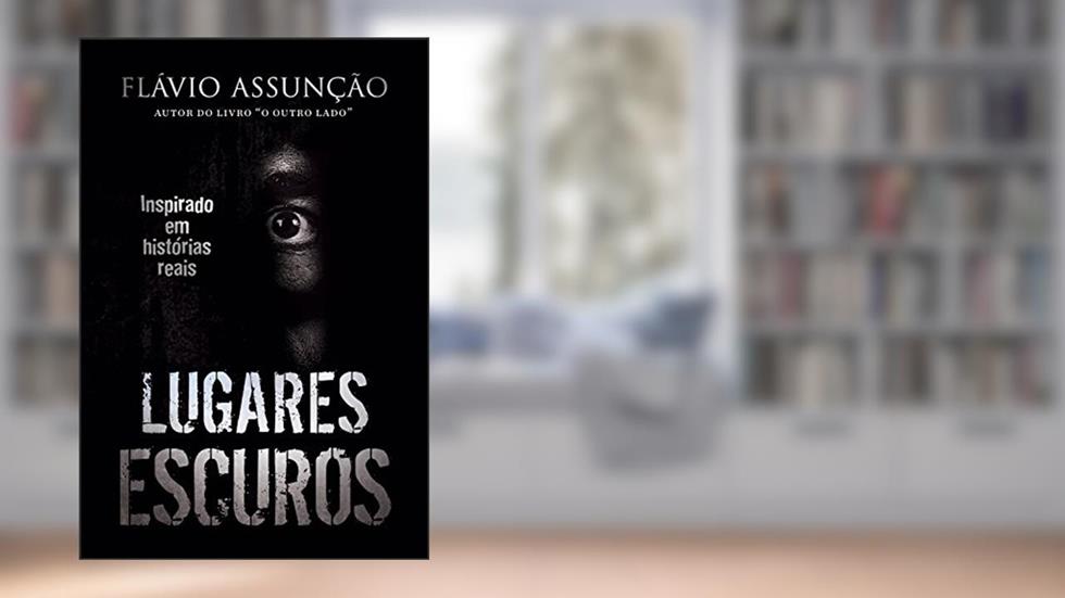Lugares Escuros: Inspirado em histórias reais, do autor Flávio Assunção