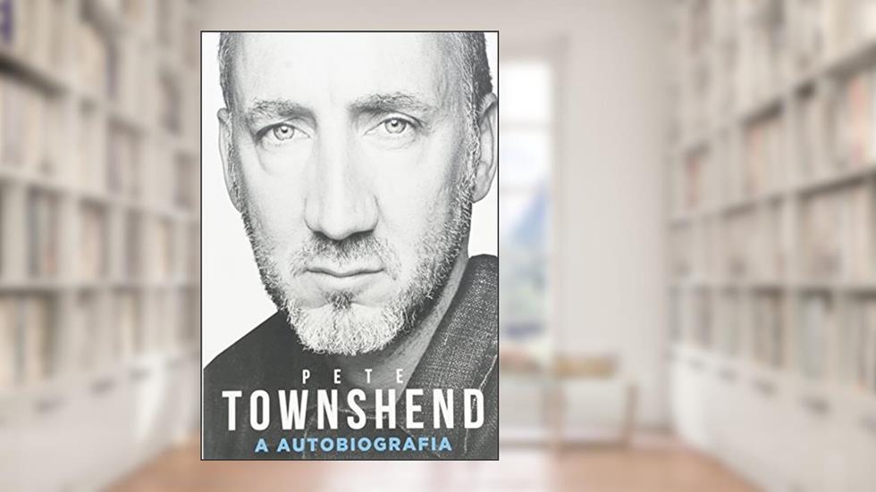 Pete Townshend: A autobiografia, do autor Pete Towshend