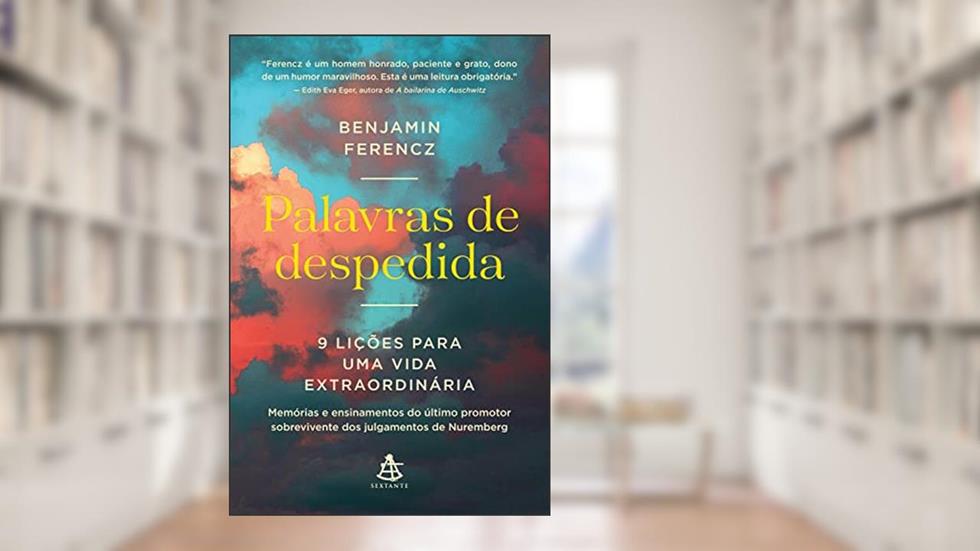 Palavras de despedida: 9 lições para uma vida extraordinária, do autor Benjamin Ferencz