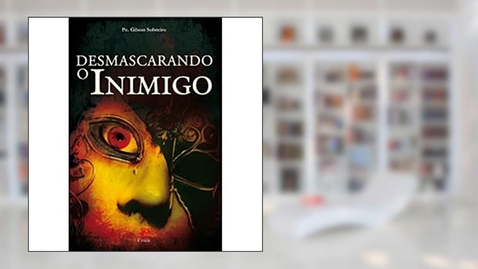 Desmascarando O Inimigo, do autor Padre Gilson Sobreiro