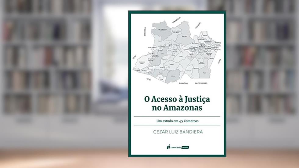 Acesso à Justiça no Amazonas, o - 2021, do autor Cezar Luiz Bandiera