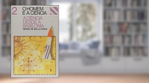 Capa de Ciencia Desde A Babilonia, do autor Derek de Solla Price