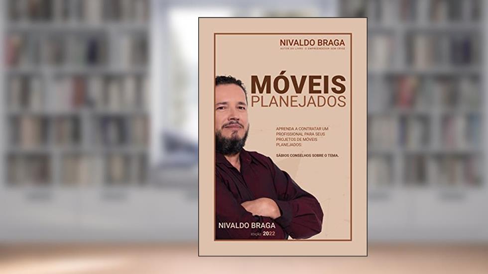 Móveis Planejados : Aprenda a Contratar um Profissional para seu Projeto de Móveis, do autor NIVALDO BRAGA