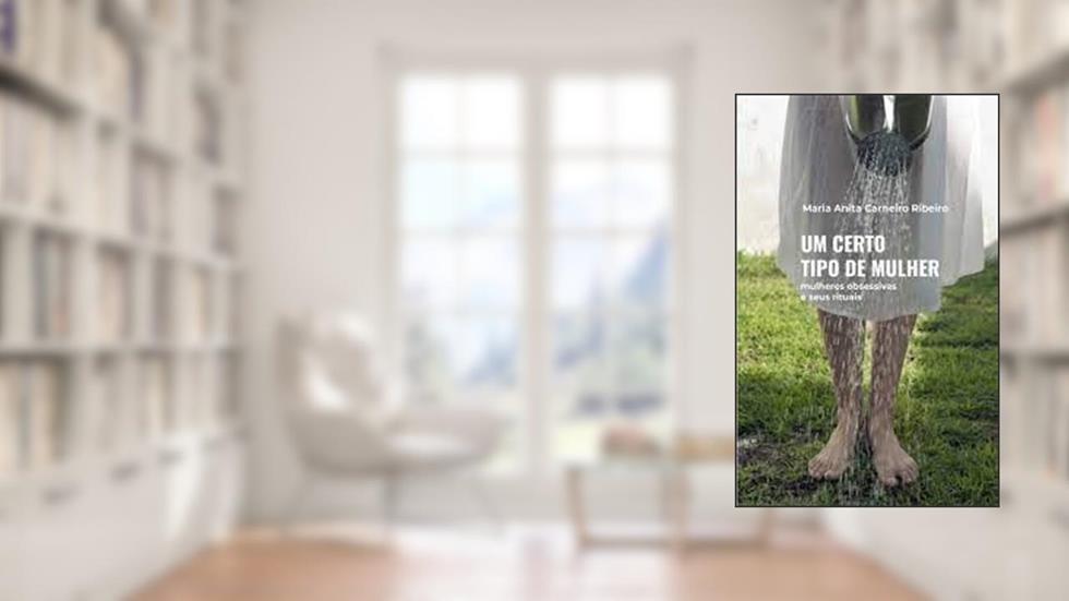 Um Certo Tipo de Mulher: mulheres obsessivas e seus rituais, do autor Maria Anita Carneiro Ribeiro