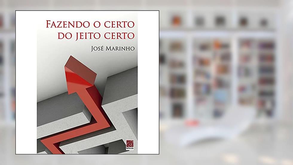 Fazendo O Certo Do Jeito Certo, do autor José Marinho