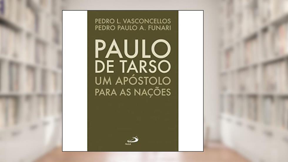 Paulo de Tarso: um Apóstolo Para as Nações, do autor Pedro Lima Vasconcellos; Pedro Paulo A. Funari