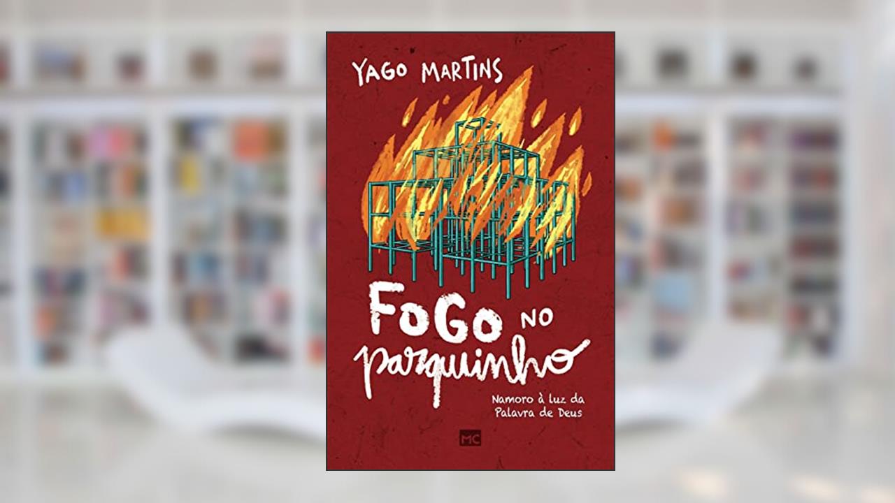 Fogo no parquinho: Namoro à luz da Palavra de Deus, do autor Yago Martins