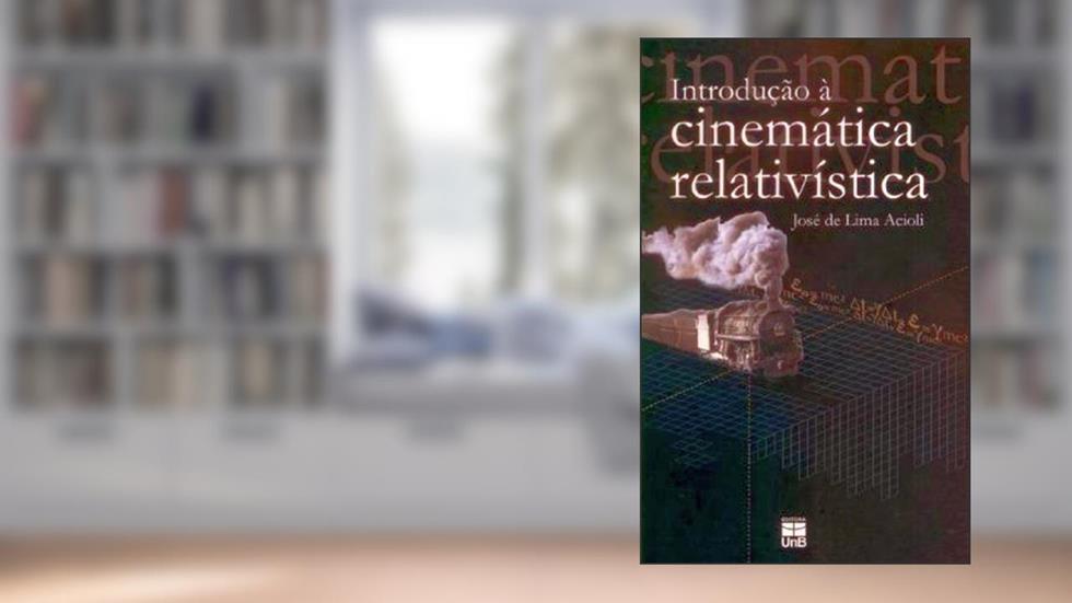 Introdução à Cinemática Relativística, do autor José de Lima Acioli