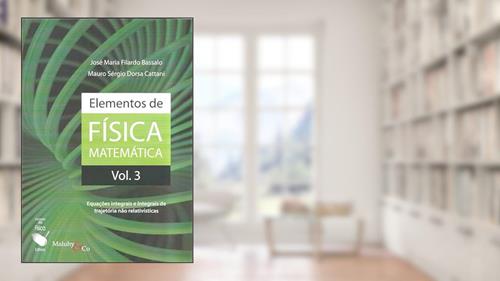 Capa de Elementos de Física Matemática: Equações integrais e Integrais de trajetória não relativísticas: Volume 3, do autor José Maria Filardo Bassalo; Mauro Sergio Dorsa Cattani