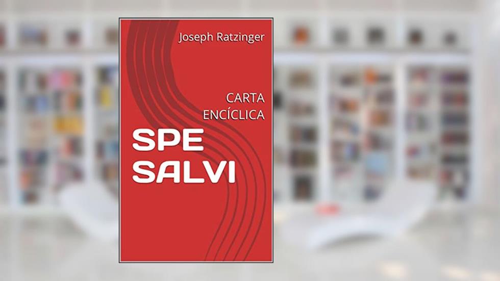 SPE SALVI: CARTA ENCÍCLICA, do autor Joseph Ratzinger; Papa Bento XVI