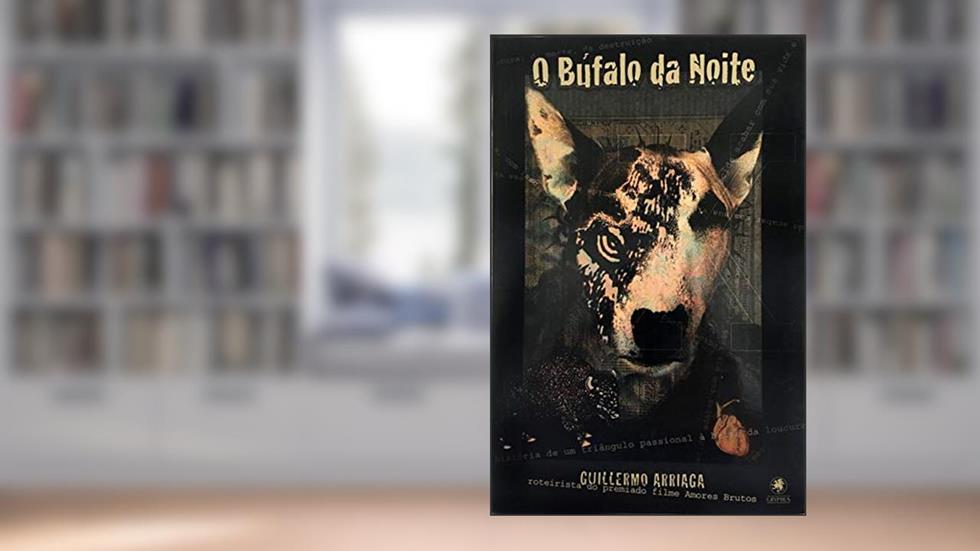 O búfalo da noite, do autor Guillermo Arriaga