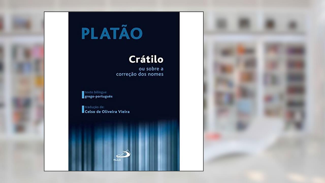 Crátilo: ou Sobre a Correção dos Nomes, do autor Platão