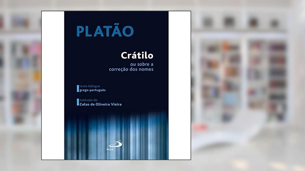 Crátilo: ou Sobre a Correção dos Nomes, do autor Platão