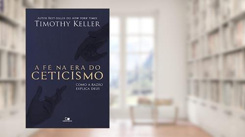 Capa de Fé na era do Ceticismo, a, do autor Timothy Keller