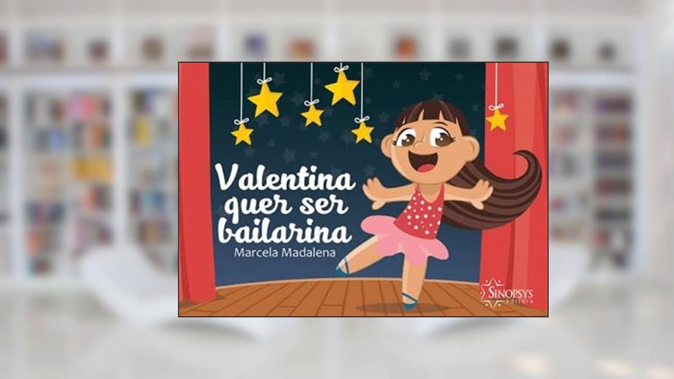 Valentina Quer ser Bailarina, do autor Marcela Madalena
