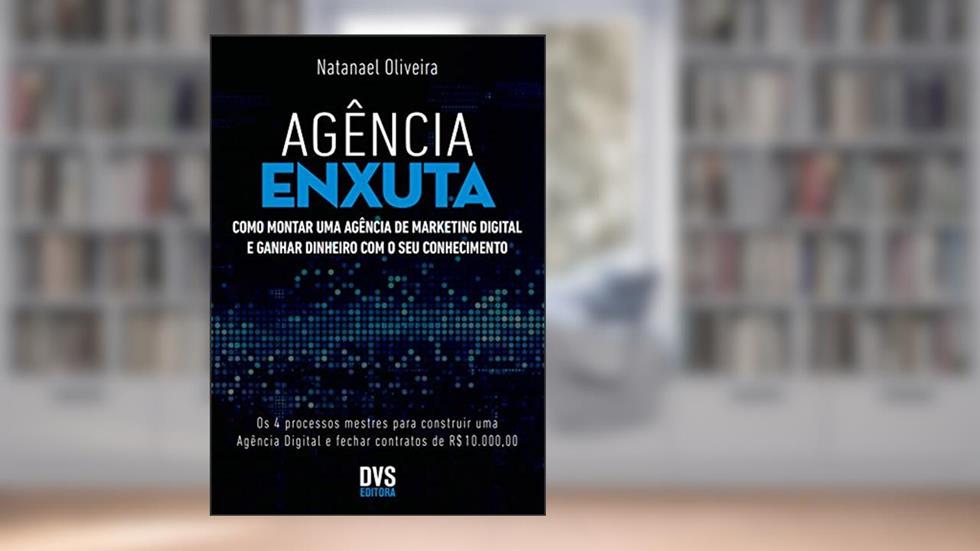 Agência Enxuta: Como montar uma agência de marketing digital e ganhar dinheiro com o seu conhecimento, do autor Natanael Oliveira