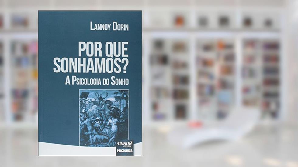 Por Que Sonhamos?: A Psicologia do Sonho, do autor Lannoy Dorin