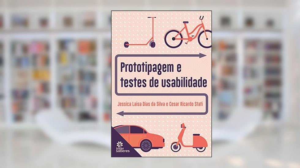 Prototipagem e Testes de Usabilidade, do autor Jéssica Laisa Dias da Silva; Cesar Stati