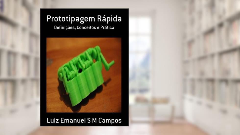 Prototipagem Rápida, do autor Emanuel Campos
