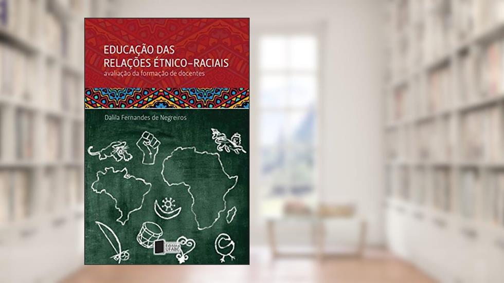 Educação das relações étnico-raciais: avaliação da formação de docentes, do autor Dalila Fernandes de Negreiros
