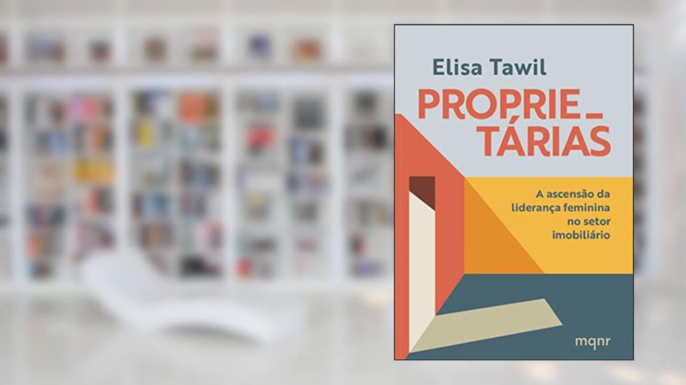 Proprietárias: A ascensão da liderança feminina no setor imobiliário, do autor Elisa Tawil