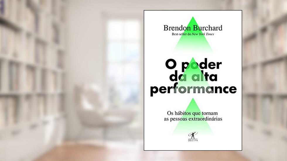 O poder da alta performance: Os hábitos que tornam as pessoas extraordinárias, do autor Brendon Burchard
