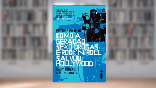 Capa de Como a geração sexo drogas e rock'n'roll salvou Hollywood, do autor Peter Biskind