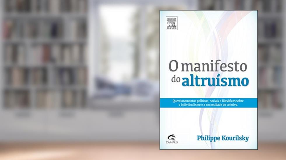 O Manifesto do Altruísmo, do autor Philippe Kourilsky