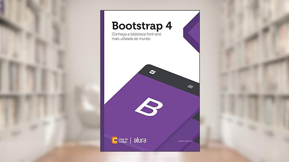 Bootstrap 4: Conheça a biblioteca front-end mais utilizada no mundo, do autor Natan Souza