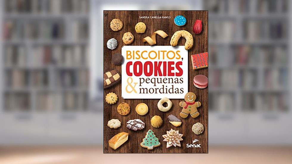 Biscoitos, cookies & pequenas mordidas, do autor Sandra Canella-Rawls
