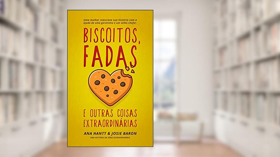 Biscoitos, fadas e outras coisas extraordinárias (Extraordinário), do autor Ana Hantt; Josie Baron